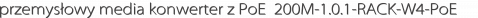 przemysłowy media konwerter z PoE+ 200M-1.0.1-RACK-W4-PoE