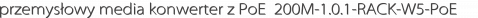 przemysłowy media konwerter z PoE+ 200M-1.0.1-RACK-W5-PoE